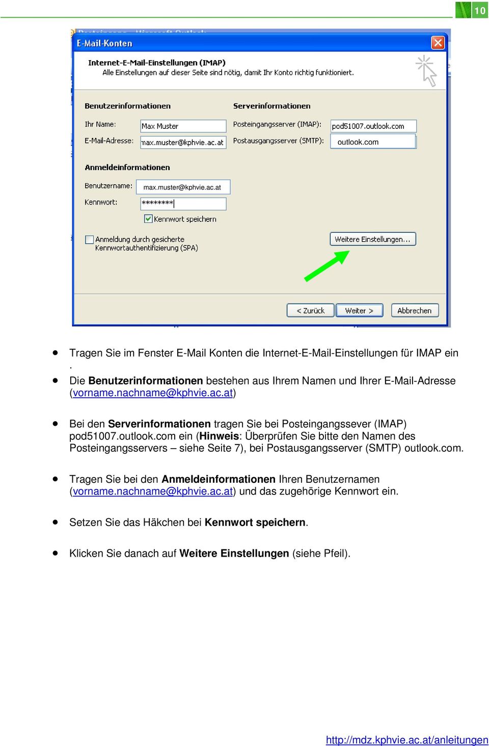 outlook.com ein (Hinweis: Überprüfen Sie bitte den Namen des Posteingangsservers siehe Seite 7), bei Postausgangsserver (SMTP) outlook.com. Tragen Sie bei den Anmeldeinformationen Ihren Benutzernamen (vorname.