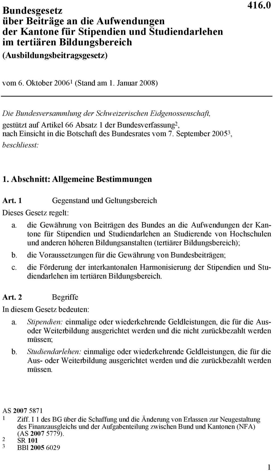 September 2005 3, beschliesst: 1. Abschnitt: Allgemeine Bestimmungen Art. 1 Gegenstand und Geltungsbereich Dieses Gesetz regelt: a.