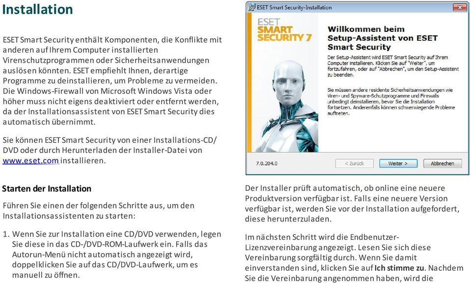 Die Windows-Firewall von Microsoft Windows Vista oder höher muss nicht eigens deaktiviert oder entfernt werden, da der Installationsassistent von ESET Smart Security dies automatisch übernimmt.