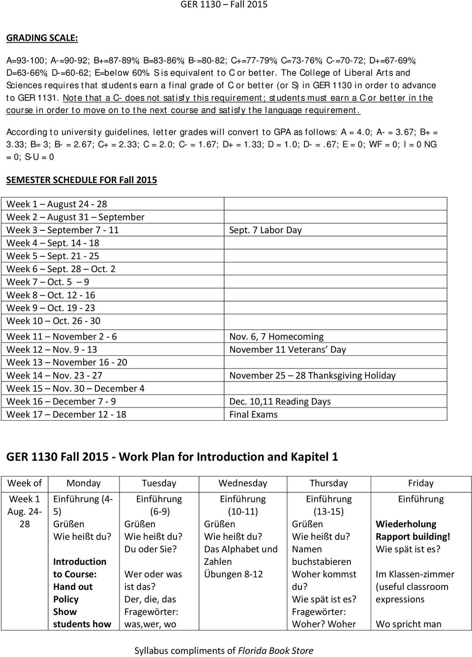 Note that a C- does not satisfy this requirement; students must earn a C or better in the course in order to move on to the next course and satisfy the language requirement.