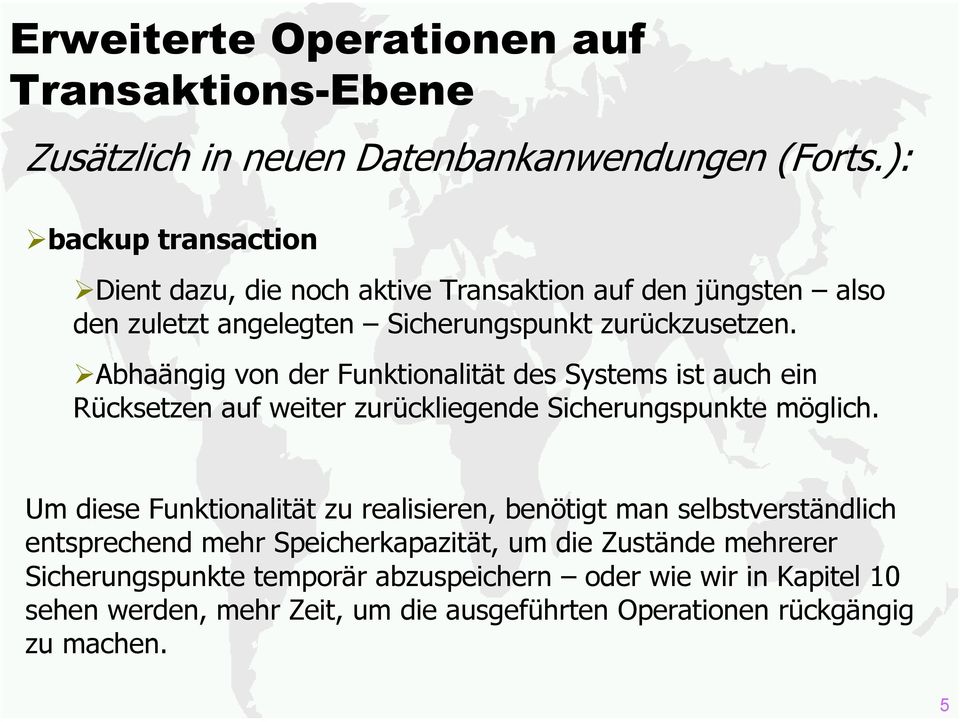 Abhaängig von der Funktionalität des Systems ist auch ein Rücksetzen auf weiter zurückliegende Sicherungspunkte möglich.