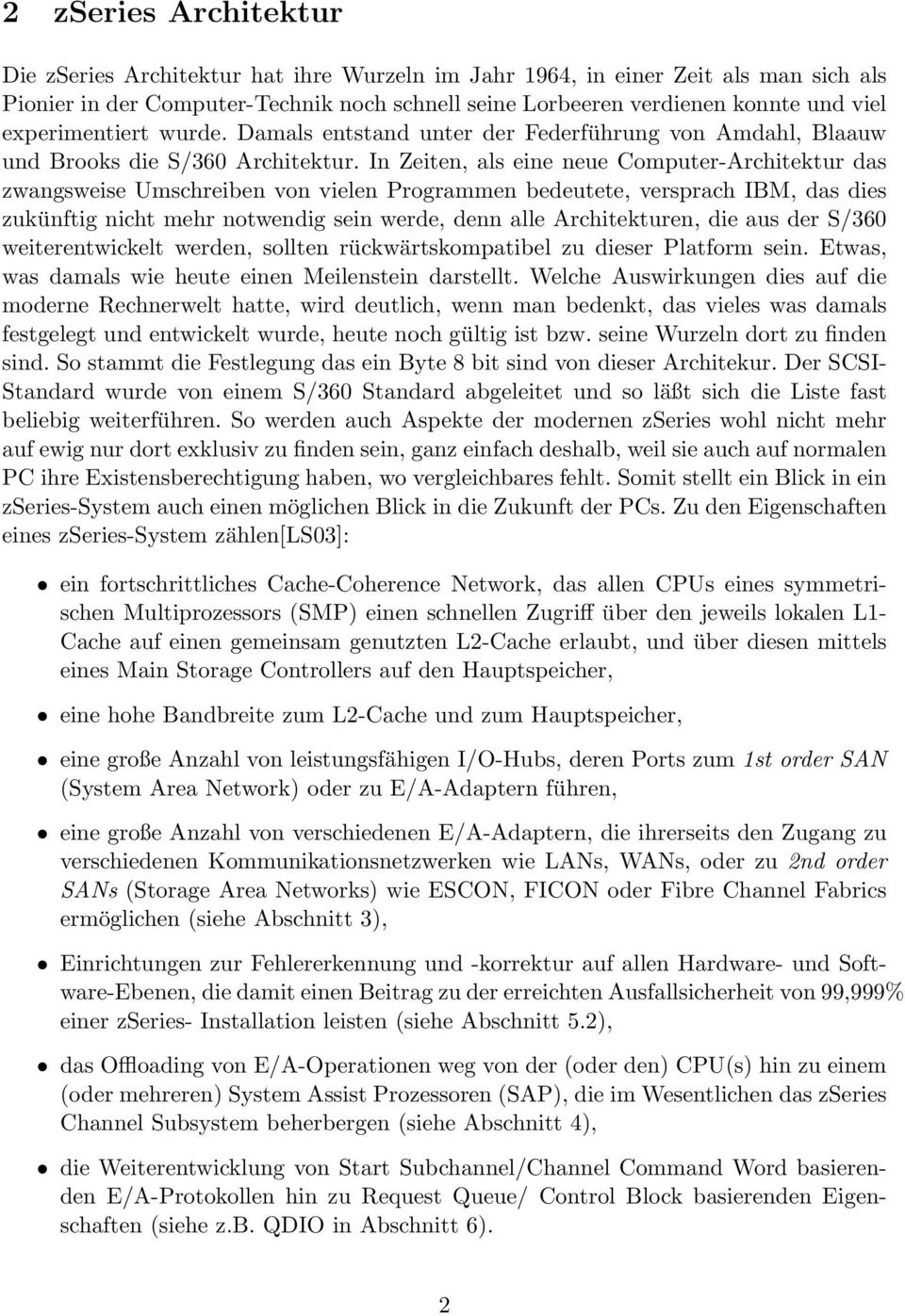 In Zeiten, als eine neue Computer-Architektur das zwangsweise Umschreiben von vielen Programmen bedeutete, versprach IBM, das dies zukünftig nicht mehr notwendig sein werde, denn alle Architekturen,