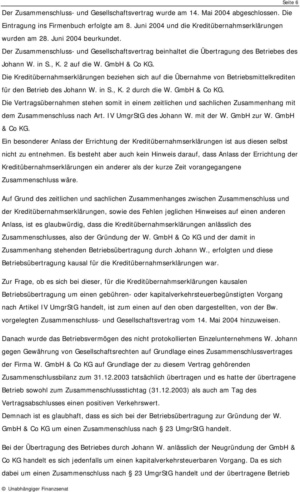 Die Kreditübernahmserklärungen beziehen sich auf die Übernahme von Betriebsmittelkrediten für den Betrieb des Johann W. in S., K. 2 durch die W. GmbH & Co KG.