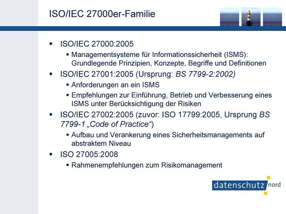 und Verbesserung eines ISMS unter Berücksichtigung der Risiken ISO/IEC 27002:2005 (zuvor: ISO 17799:2005, Ursprung BS 7799-1 Code of