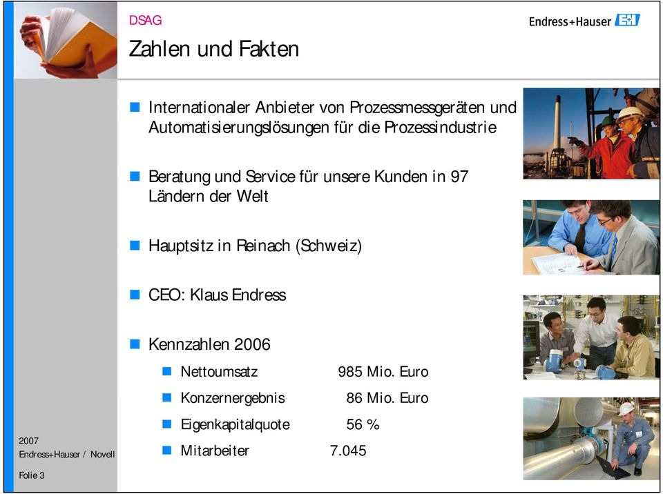 Kunden in 97 Ländern der Welt Hauptsitz in Reinach (Schweiz) CEO: Klaus Endress