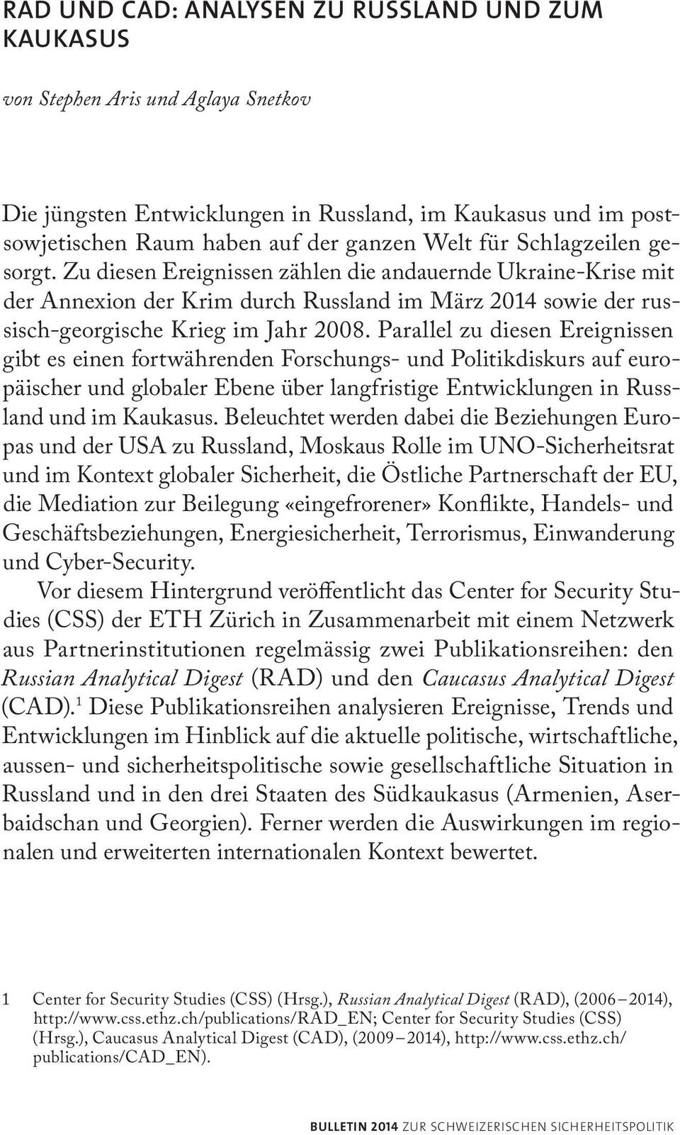 Parallel zu diesen Ereignissen gibt es einen fortwährenden Forschungs- und Politikdiskurs auf europäischer und globaler Ebene über langfristige Entwicklungen in Russland und im Kaukasus.