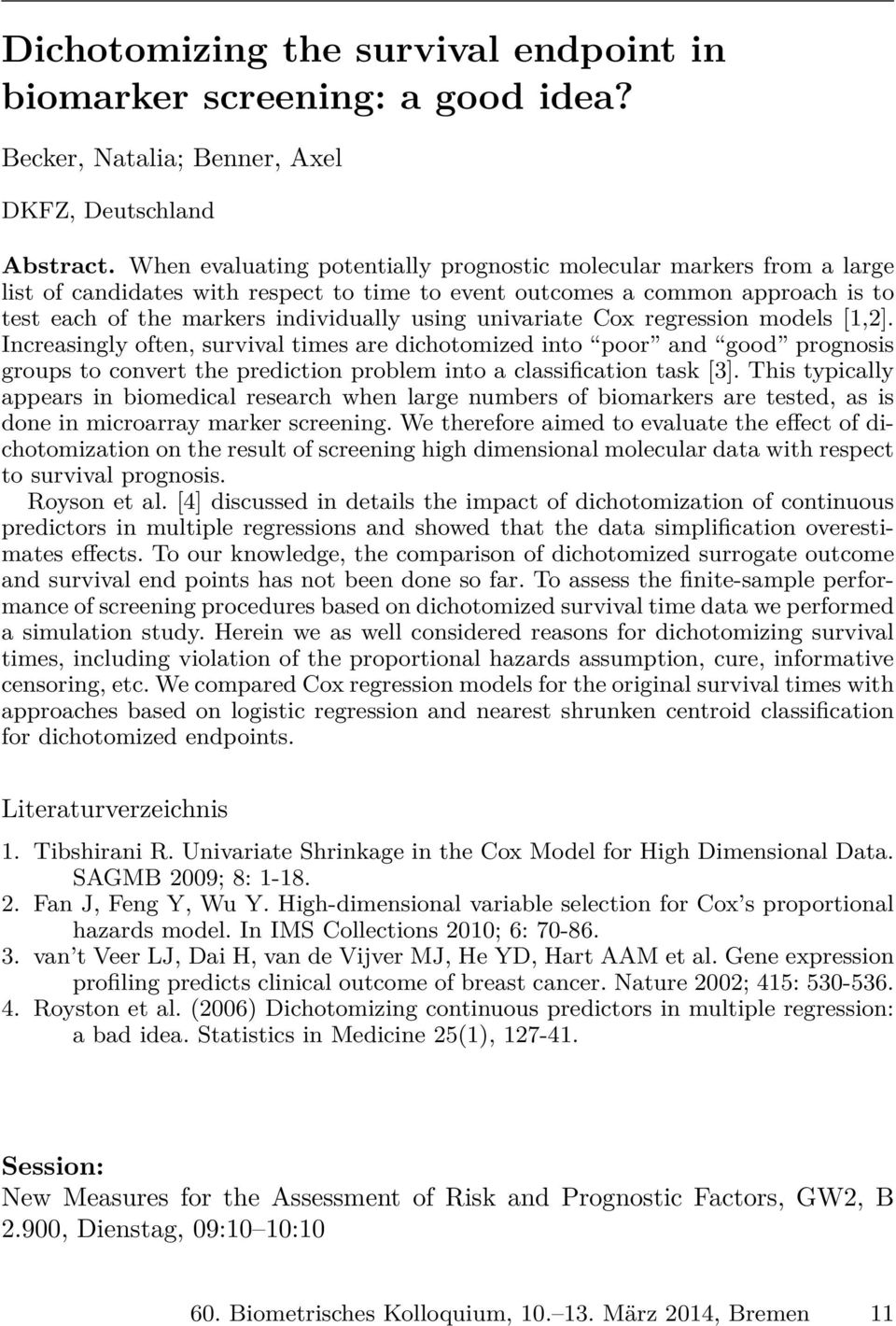 univariate Cox regression models [1,2]. Increasingly often, survival times are dichotomized into poor and good prognosis groups to convert the prediction problem into a classification task [3].
