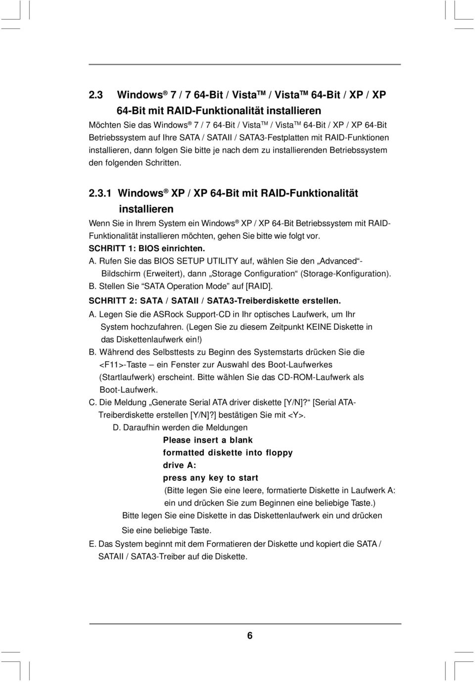 Festplatten mit RAID-Funktionen installieren, dann folgen Sie bitte je nach dem zu installierenden Betriebssystem den folgenden Schritten. 2.3.