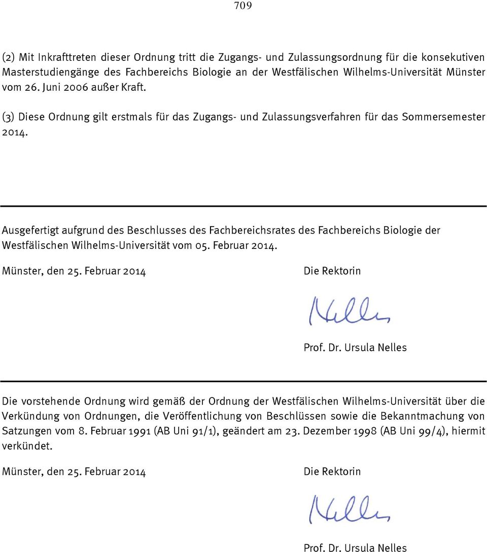 Ausgefertigt aufgrund des Beschlusses des Fachbereichsrates des Fachbereichs Biologie der Westfälischen Wilhelms-Universität vom 05. Februar 2014. Münster, den 25. Februar 2014 Die Rektorin Prof. Dr.