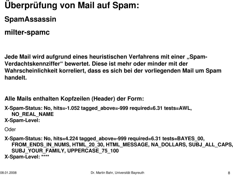 Alle Mails enthalten Kopfzeilen (Header) der Form: X-Spam-Status: No, hits=-1.052 tagged_above=-999 required=6.