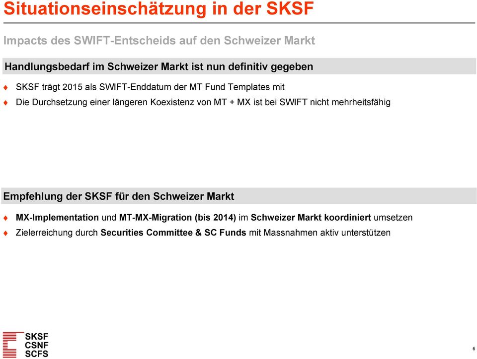 MX ist bei SWIFT nicht mehrheitsfähig Empfehlung der SKSF für den Schweizer Markt MX-Implementation und MT-MX-Migration (bis 2014)