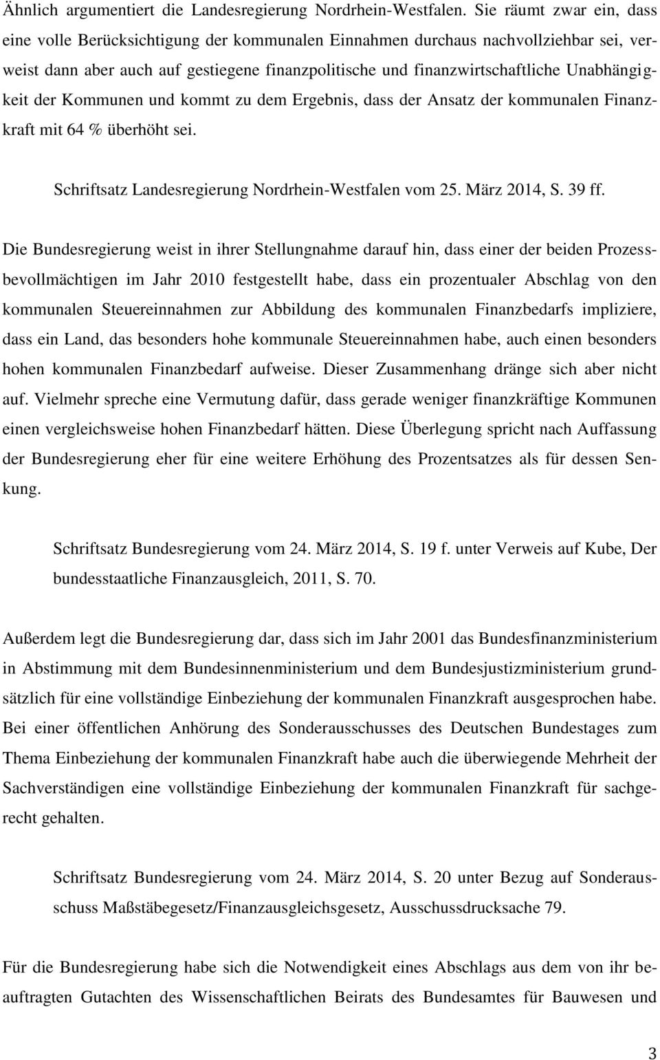 Unabhängigkeit der Kommunen und kommt zu dem Ergebnis, dass der Ansatz der kommunalen Finanzkraft mit 64 % überhöht sei. Schriftsatz Landesregierung Nordrhein-Westfalen vom 25. März 2014, S. 39 ff.