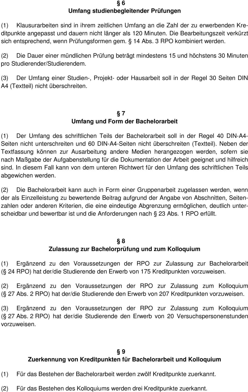 (2) Die Dauer einer mündlichen Prüfung beträgt mindestens 15 und höchstens 30 Minuten pro Studierender/Studierendem.