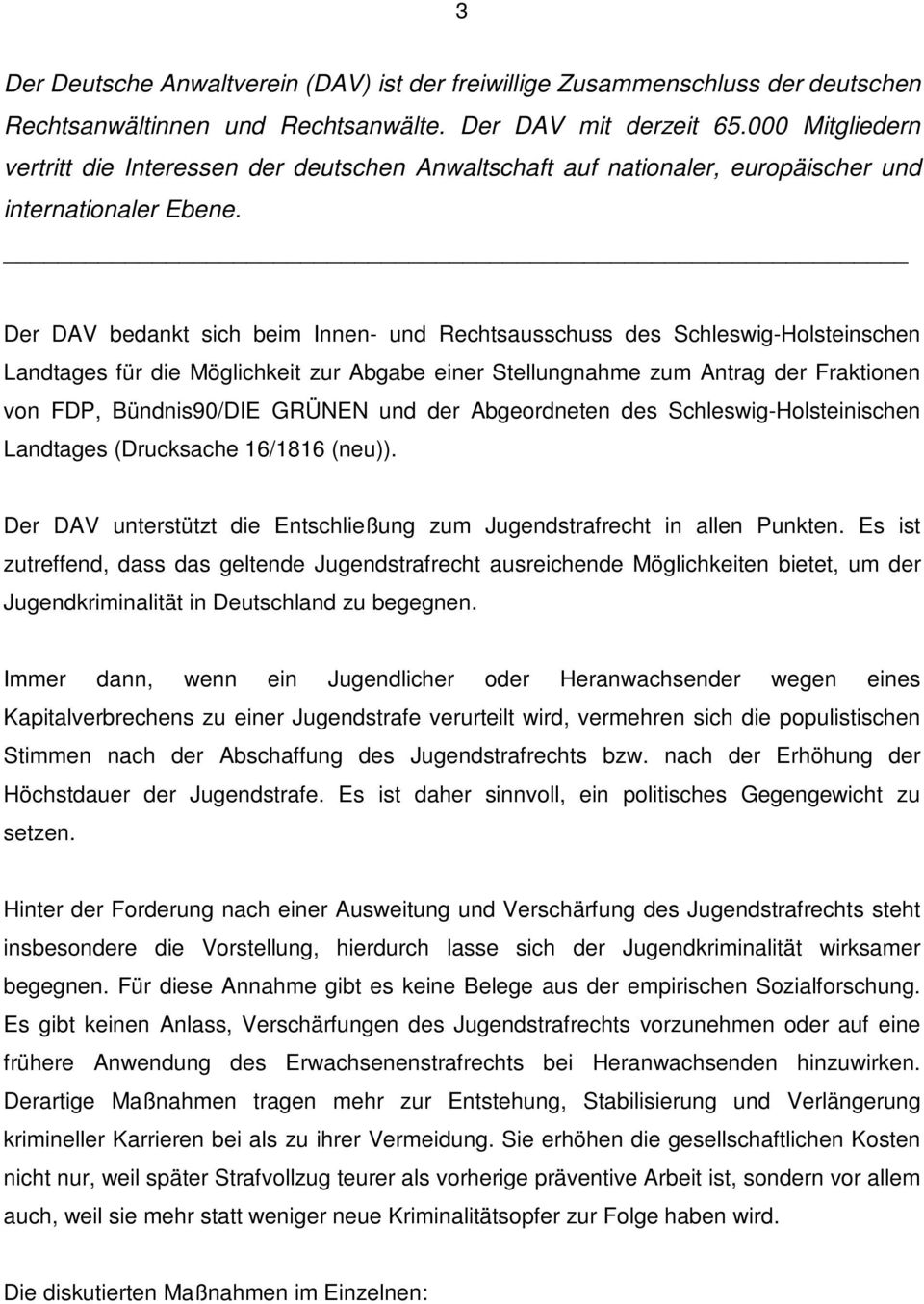 Der DAV bedankt sich beim Innen- und Rechtsausschuss des Schleswig-Holsteinschen Landtages für die Möglichkeit zur Abgabe einer Stellungnahme zum Antrag der Fraktionen von FDP, Bündnis90/DIE GRÜNEN