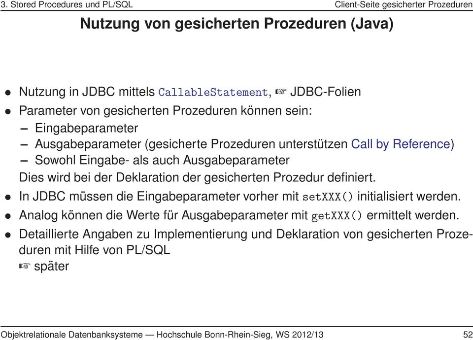 Deklaration der gesicherten Prozedur definiert. In JDBC müssen die Eingabeparameter vorher mit setxxx() initialisiert werden.
