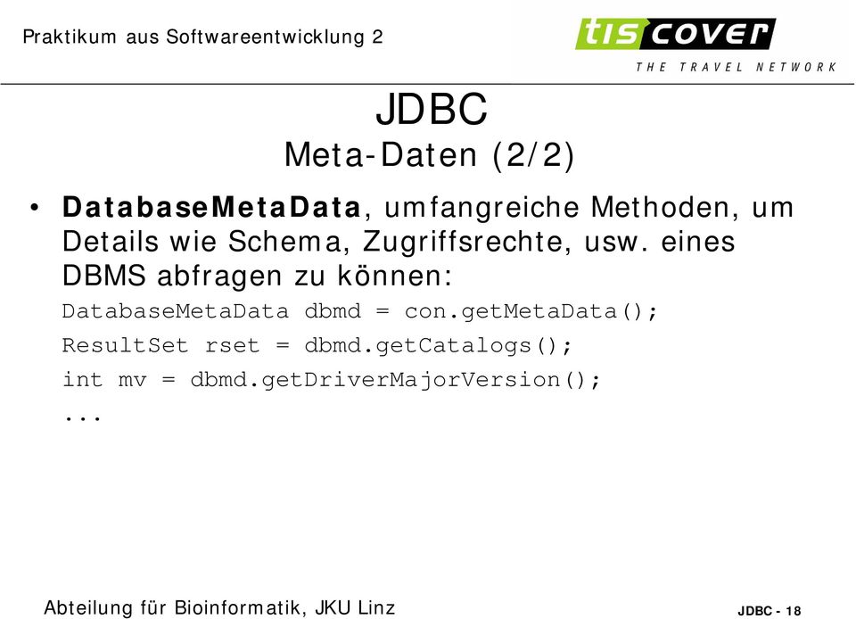 eines DBMS abfragen zu können: DatabaseMetaData dbmd = con.