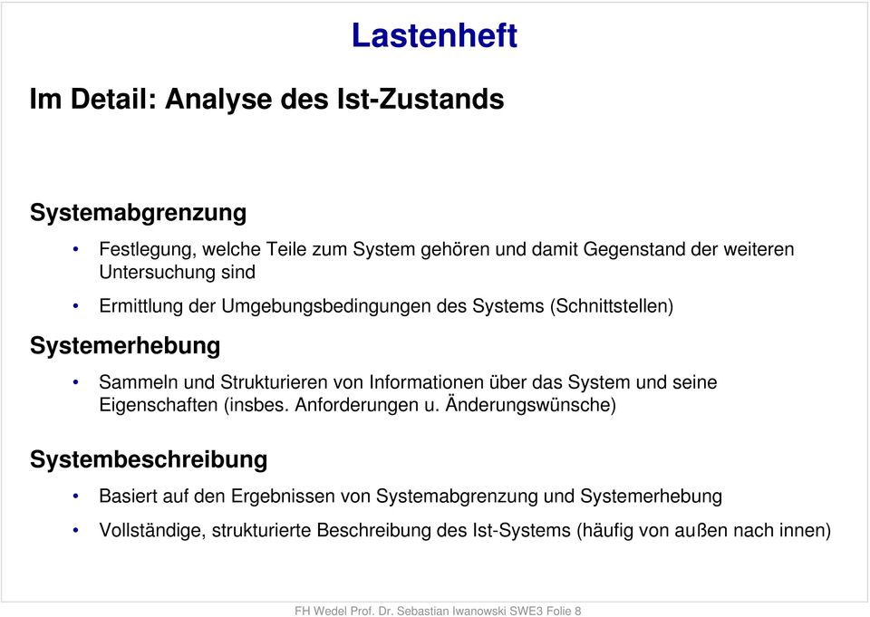 damit Gegenstand der weiteren Untersuchung sind Ermittlung der Umgebungsbedingungen des Systems (Schnittstellen) Systemerhebung Sammeln und