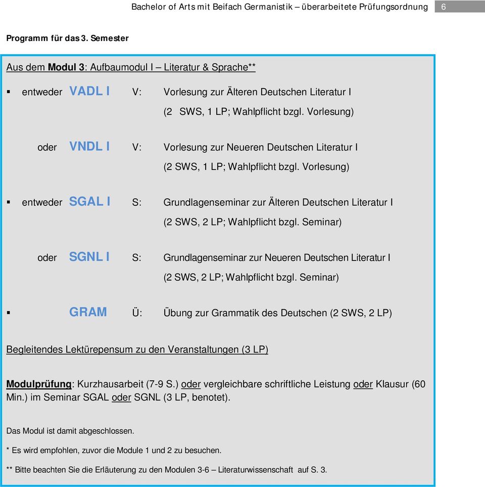 Vorlesung) entweder SGAL I S: Grundlagenseminar zur Älteren Deutschen Literatur I oder SGNL I S: Grundlagenseminar zur Neueren Deutschen Literatur I GRAM Ü: Übung zur Grammatik des Deutschen (2 SWS,