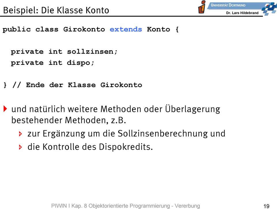 class Girokonto extends Konto { private int sollzinsen; private int dispo; // Ende der