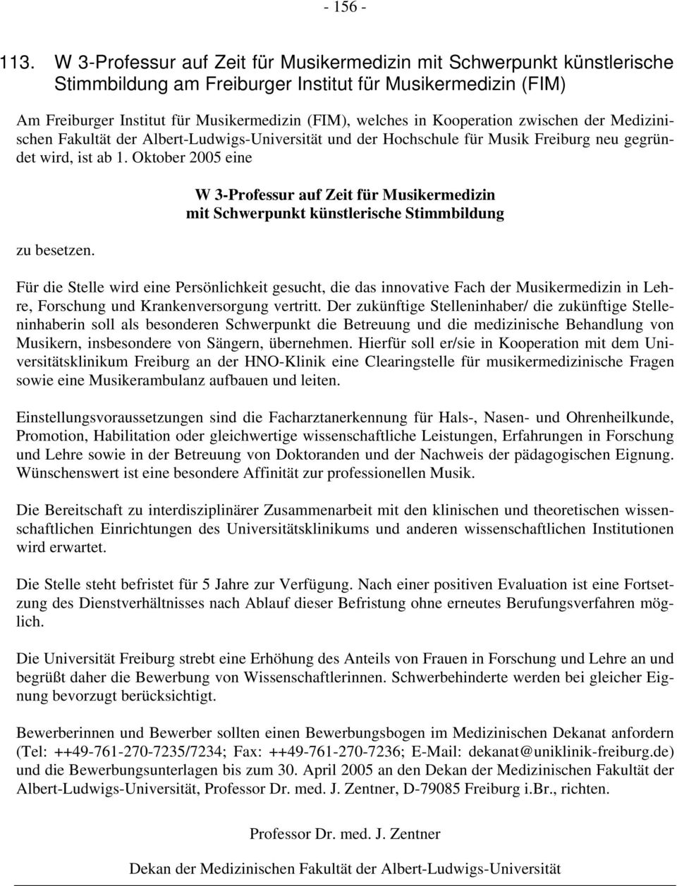 Kooperation zwischen der Medizinischen Fakultät der Albert-Ludwigs-Universität und der Hochschule für Musik Freiburg neu gegründet wird, ist ab 1. Oktober 2005 eine zu besetzen.