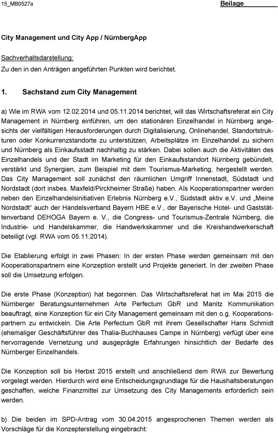 2014 berichtet, will das Wirtschaftsreferat ein City Management in Nürnberg einführen, um den stationären Einzelhandel in Nürnberg angesichts der vielfältigen Herausforderungen durch Digitalisierung,
