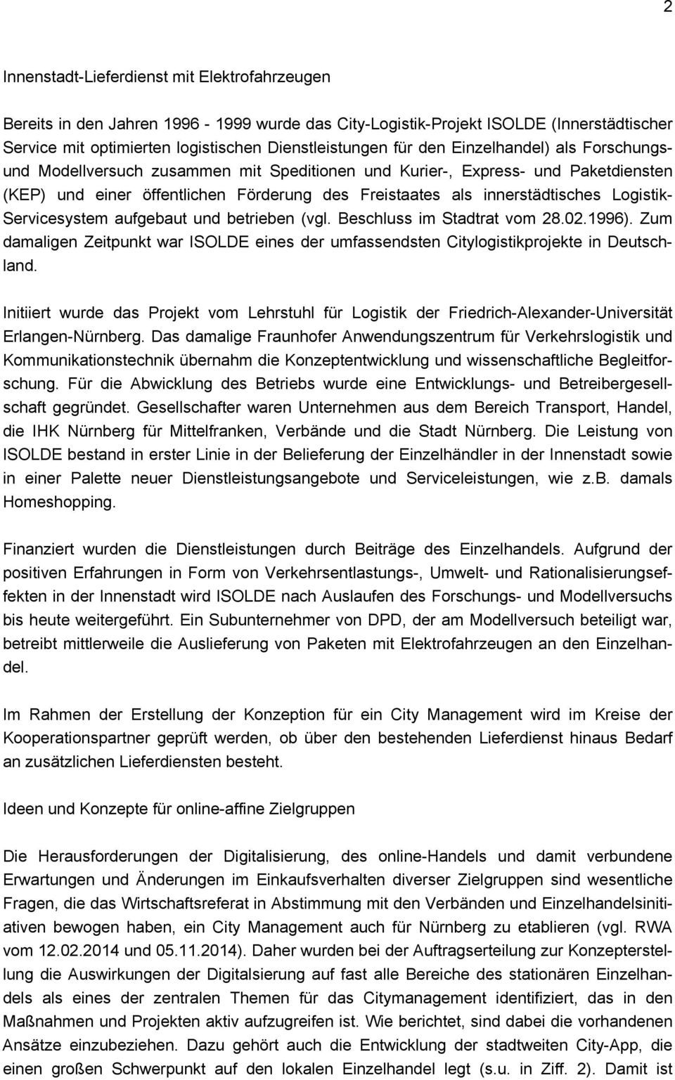 Servicesystem aufgebaut und betrieben (vgl. Beschluss im Stadtrat vom 28.02.1996). Zum damaligen Zeitpunkt war ISOLDE eines der umfassendsten Citylogistikprojekte in Deutschland.