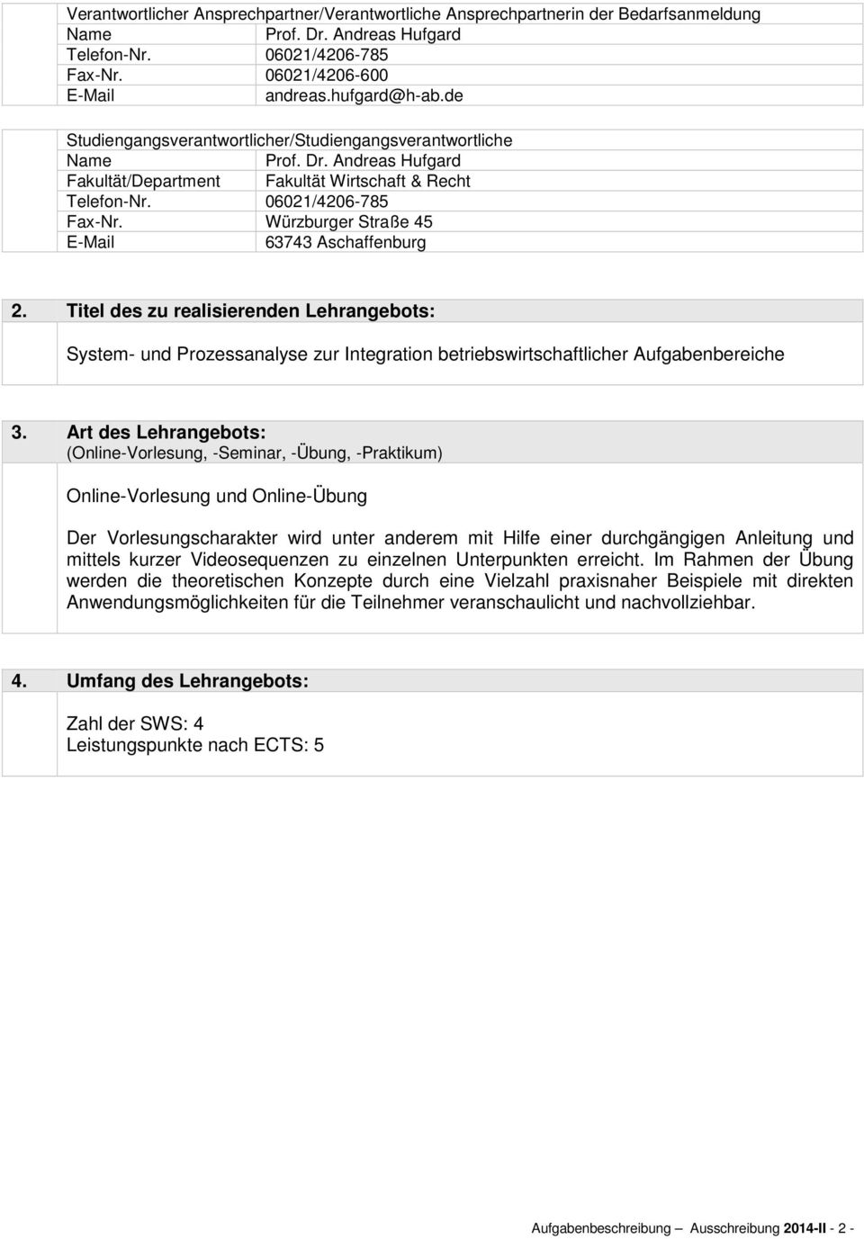 Würzburger Straße 45 E-Mail 63743 Aschaffenburg 2. Titel des zu realisierenden Lehrangebots: System- und Prozessanalyse zur Integration betriebswirtschaftlicher Aufgabenbereiche 3.