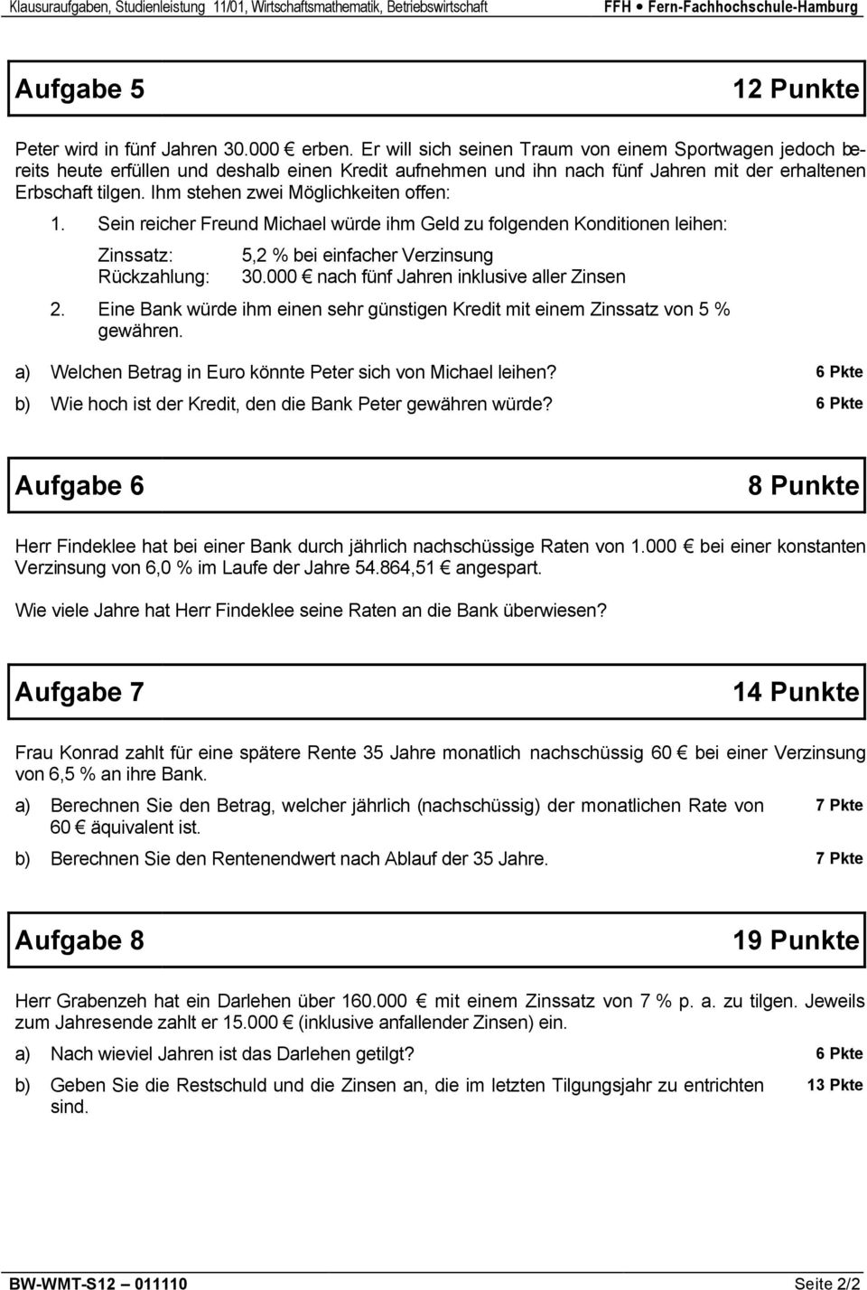 Sei reicher Freud Michael würde ihm Geld zu folgede Koditioe leihe: Zissatz: Rückzahlug: 5,2 % bei eifacher Verzisug 30.000 ach füf Jahre iklusive aller Zise 2.