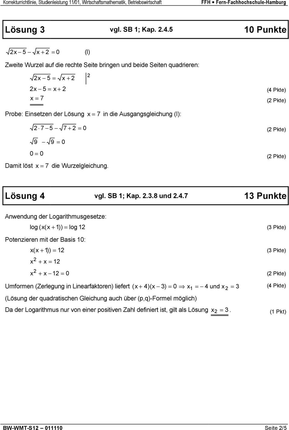 2 = 0 9 9 = 0 0 = 0 Damit löst = 7 die Wurzelgleichug. Lösug 4 