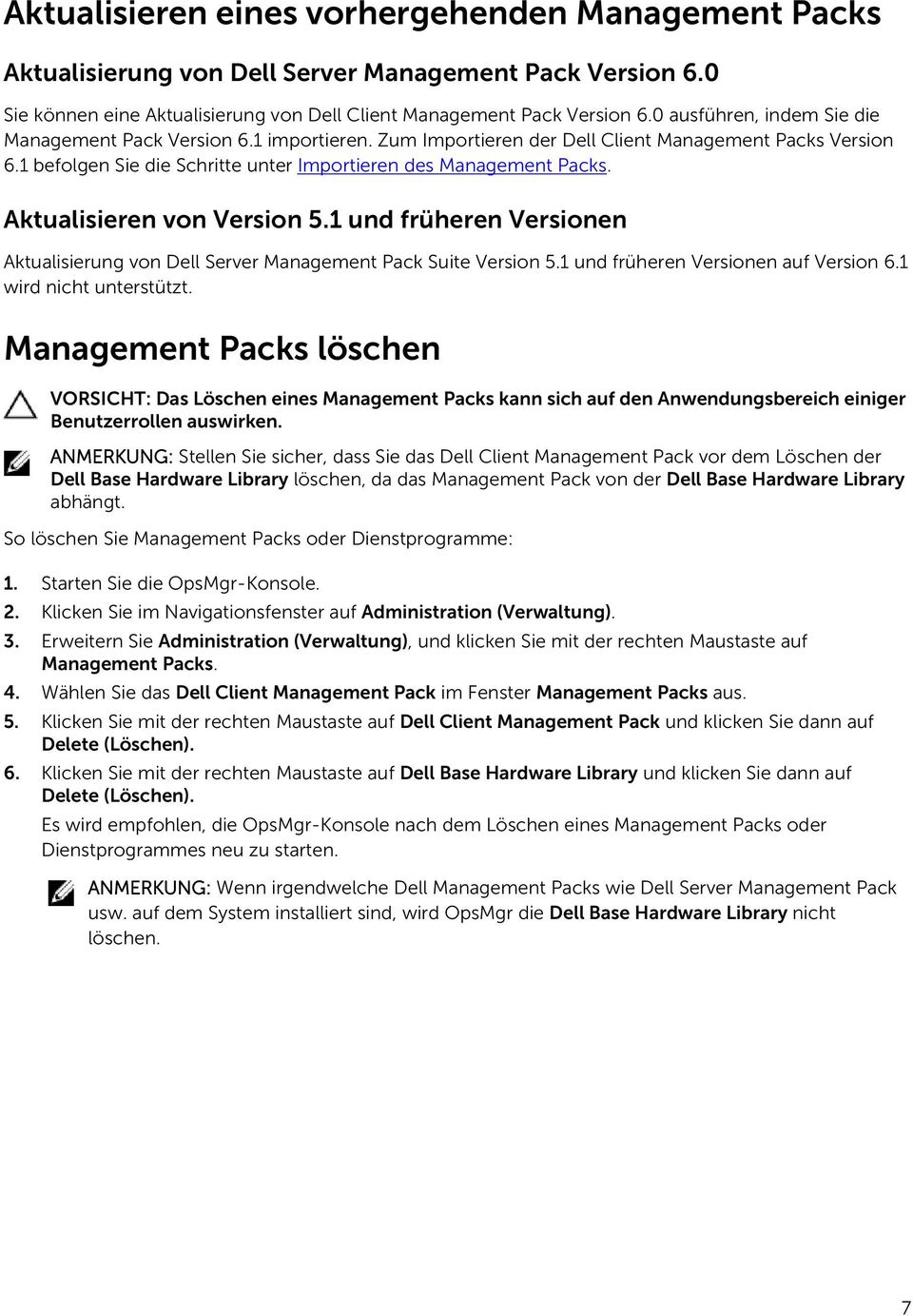 Aktualisieren von Version 5.1 und früheren Versionen Aktualisierung von Dell Server Management Pack Suite Version 5.1 und früheren Versionen auf Version 6.1 wird nicht unterstützt.