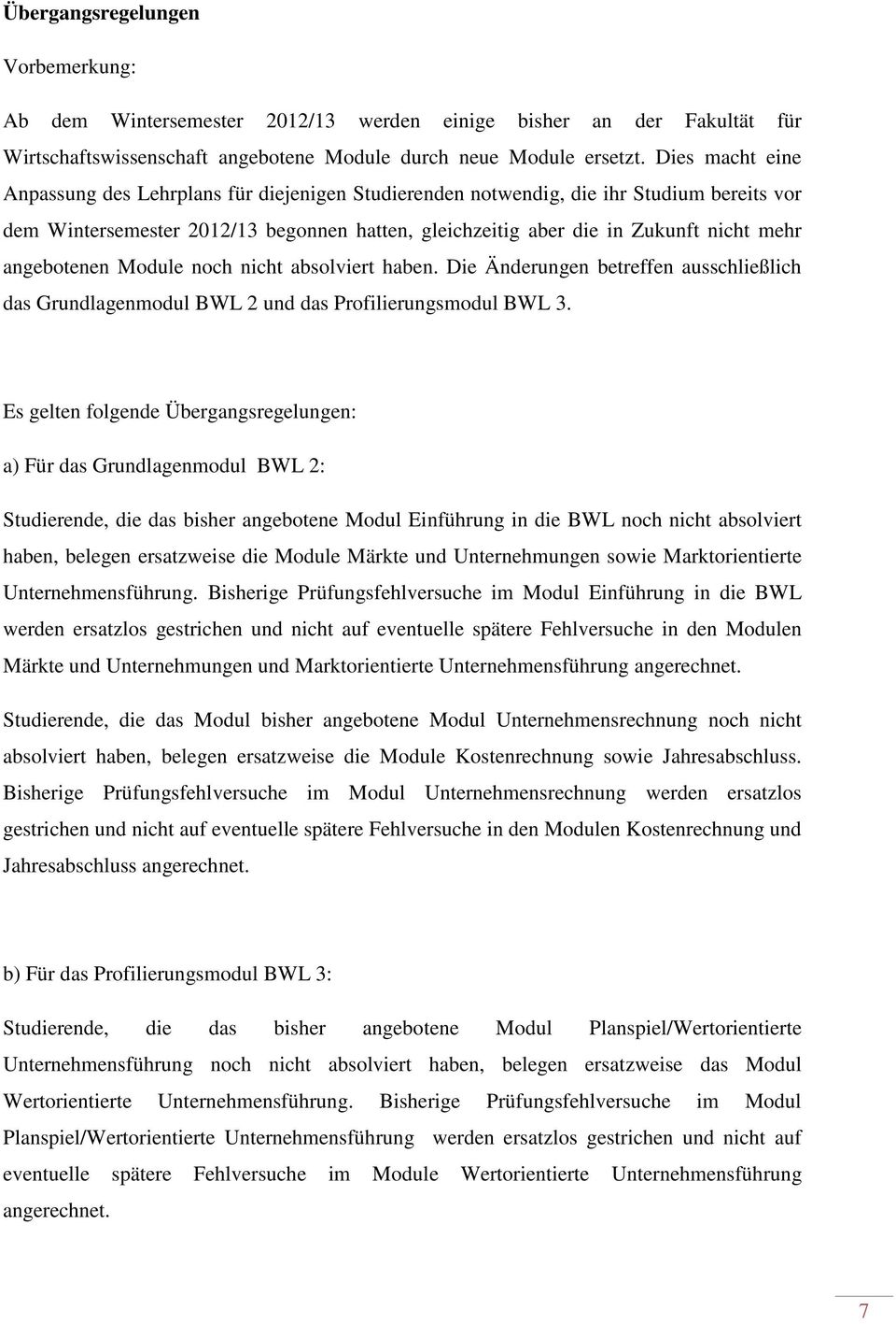 angebotenen Module noch nicht absolviert haben. Die Änderungen betreffen ausschließlich das Grundlagenmodul BWL 2 und das Profilierungsmodul BWL 3.