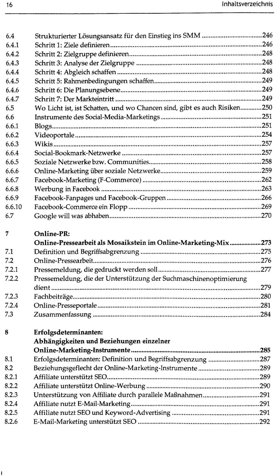 5 Wo Licht ist, ist Schatten, und wo Chancen sind, gibt es auch Risiken 250 6.6 Instrumente des Social-Media-Marketings 251 6.6.1 Blogs 251 6.6.2 Videoportale 254 6.6.3 Wikis 257 6.6.4 Social-Bookmark-Netzwerke 257 6.