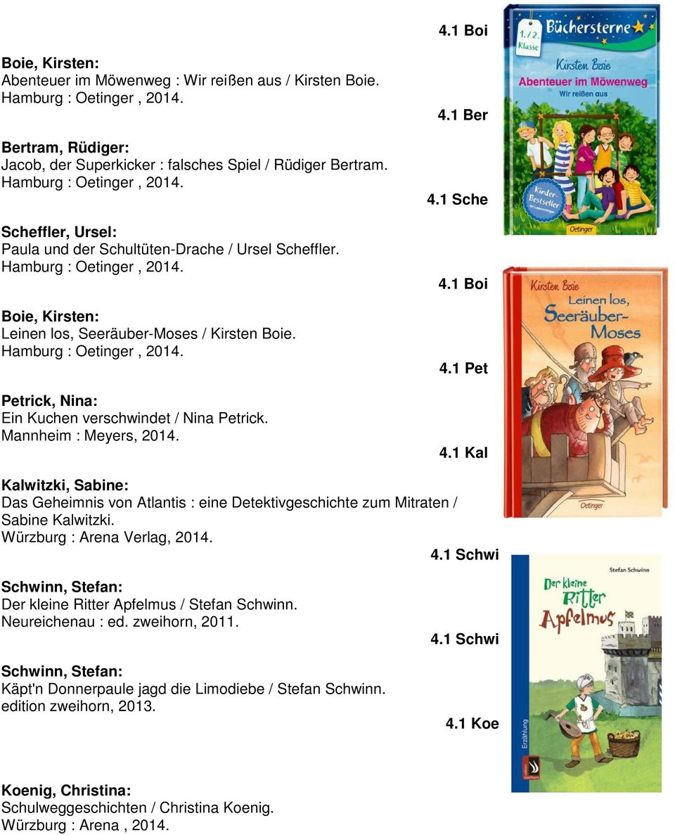 Mannheim : Meyers, 2014. 4.1 Ber 4.1 Sche 4.1 Boi 4.1 Pet 4.1 Kal Kalwitzki, Sabine: Das Geheimnis von Atlantis : eine Detektivgeschichte zum Mitraten / Sabine Kalwitzki.