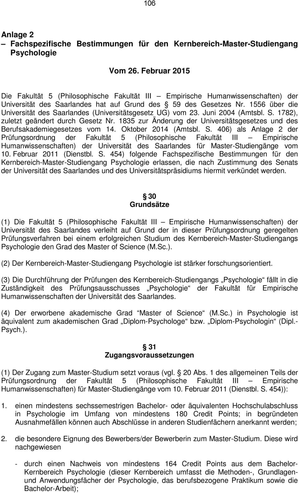 1556 über die Universität des Saarlandes (Universitätsgesetz UG) vom 23. Juni 2004 (Amtsbl. S. 1782), zuletzt geändert durch Gesetz Nr.