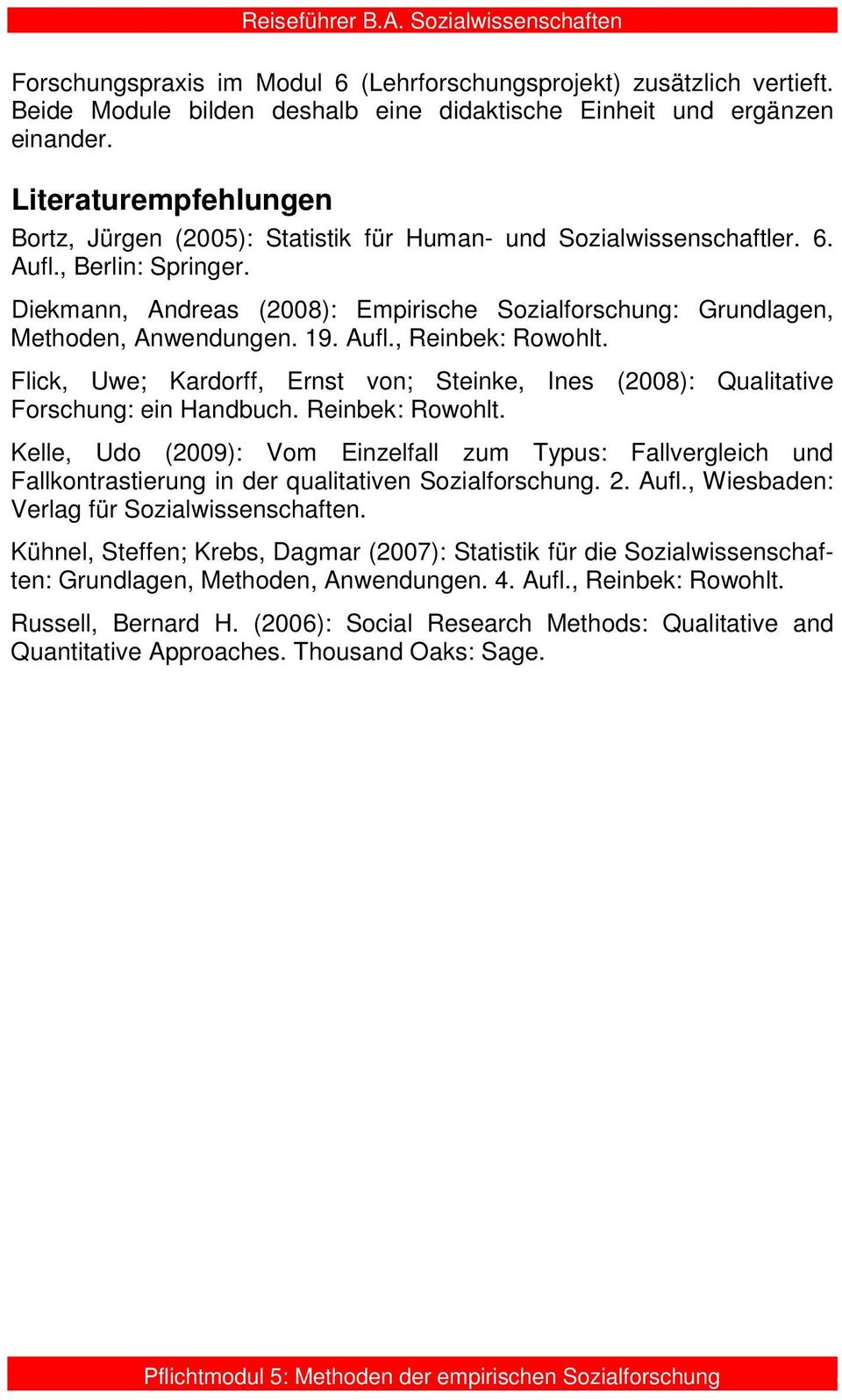 Diekmann, Andreas (2008): Empirische Sozialforschung: Grundlagen, Methoden, Anwendungen. 19. Aufl., Reinbek: Rowohlt.