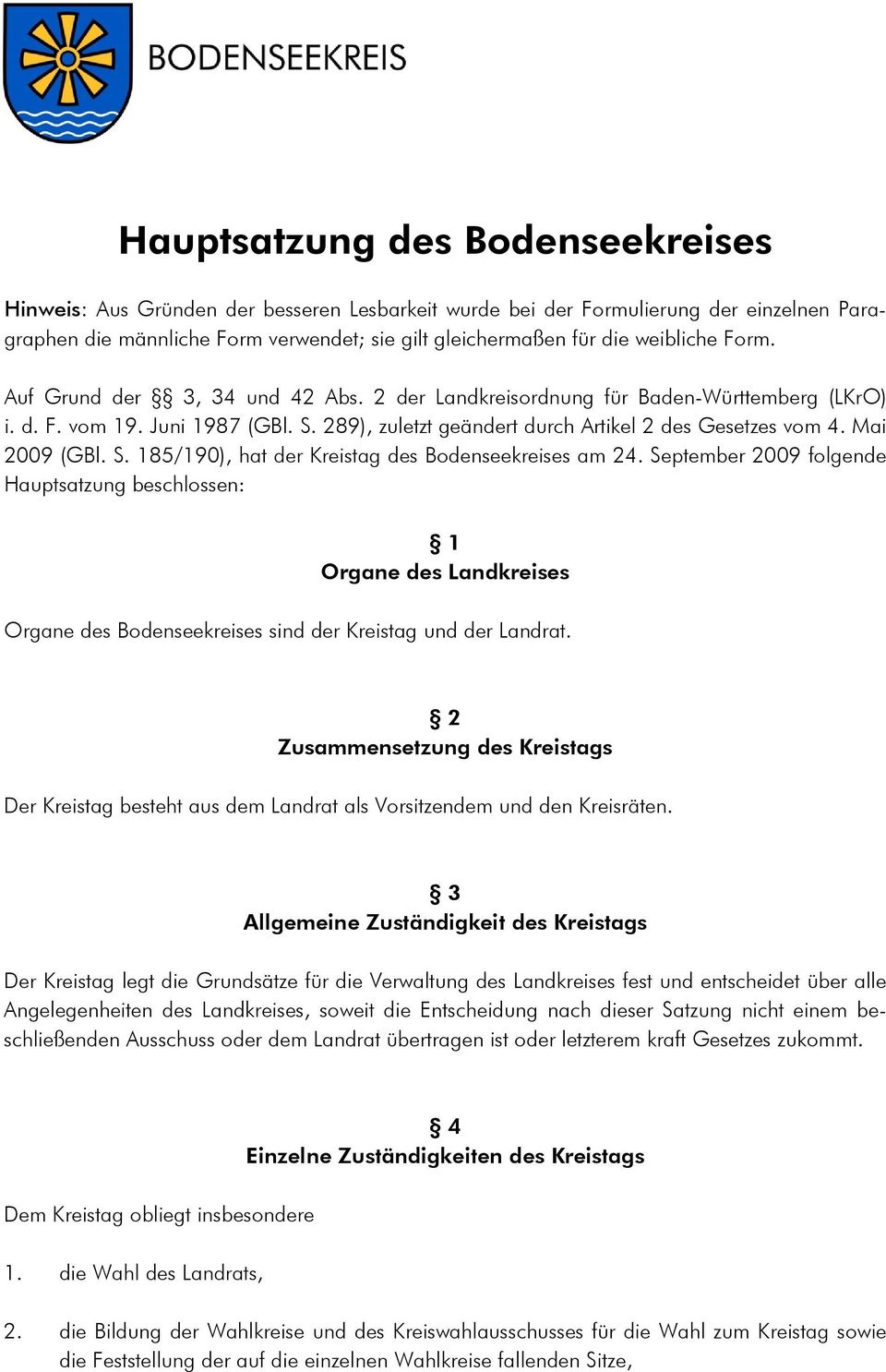 September 2009 folgende Hauptsatzung beschlossen: 1 Organe des Landkreises Organe des Bodenseekreises sind der Kreistag und der Landrat.