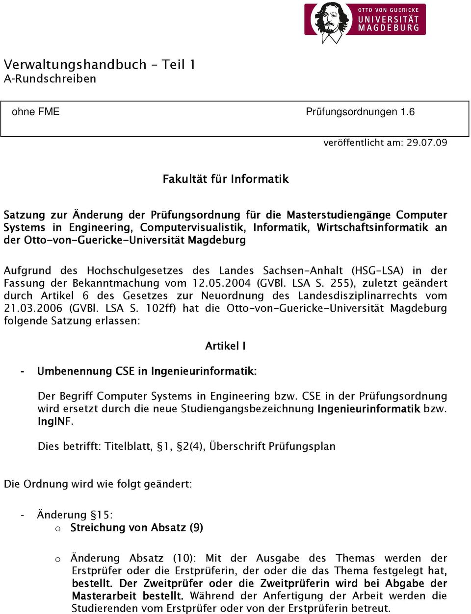von-guericke Guericke-Universität Magdeburg Aufgrund des Hochschulgesetzes des Landes Sachsen-Anhalt (HSG-LSA) in der Fassung der Bekanntmachung vom 12.05.2004 (GVBl. LSA S.