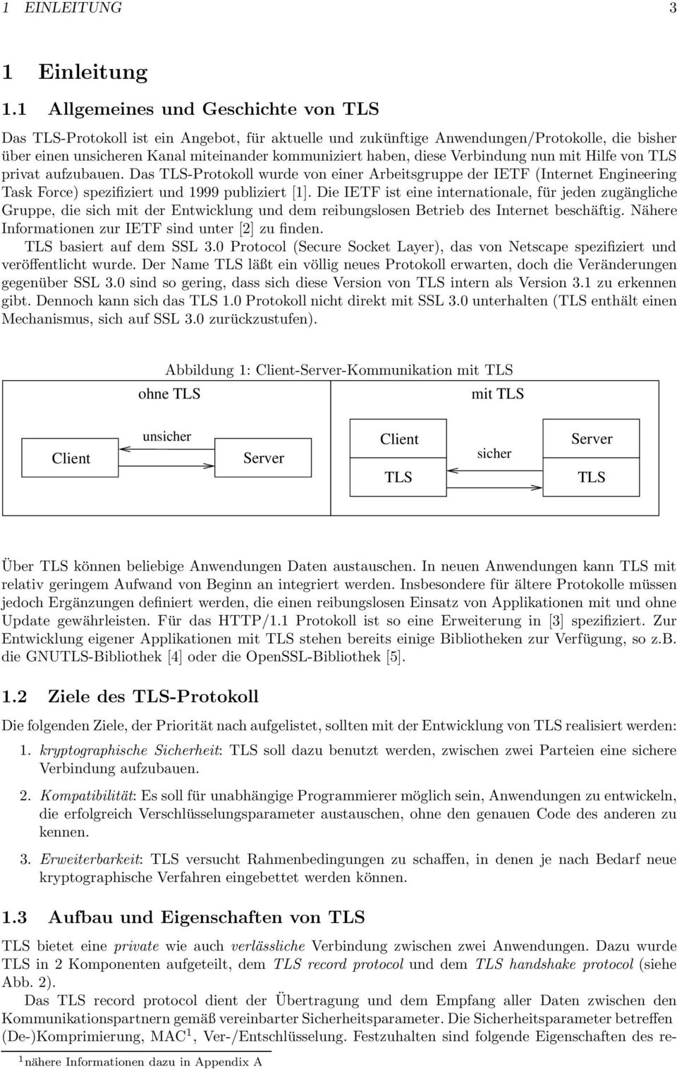diese Verbindung nun mit Hilfe von TLS privat aufzubauen. Das TLS-Protokoll wurde von einer Arbeitsgruppe der IETF (Internet Engineering Task Force) spezifiziert und 1999 publiziert [1].