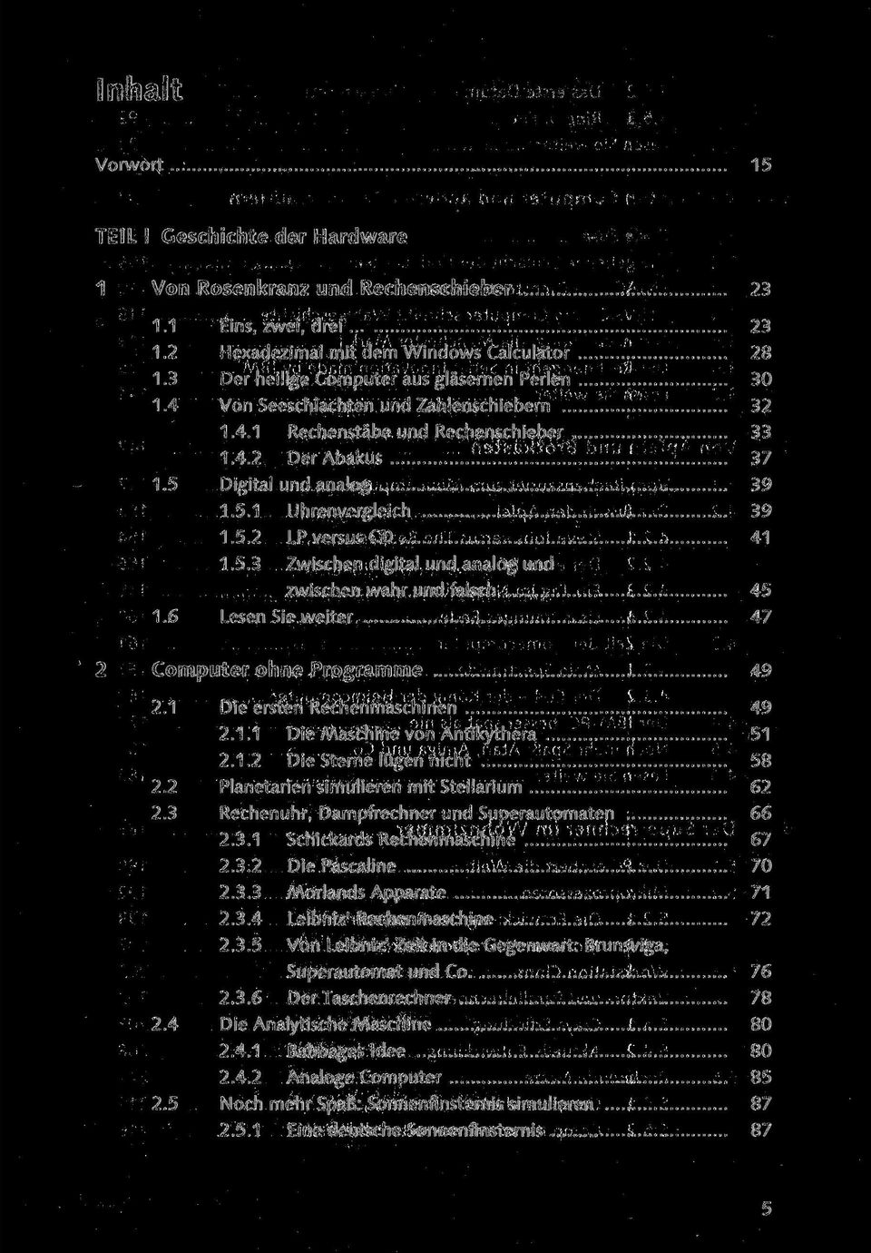 5.2 LP versus CD 41 1.5.3 Zwischen digital und analog und zwischen wahr und falsch 45 1.6 Lesen Sie weiter 47 2 Computer ohne Programme 49 2.1 Die ersten Rechenmaschinen 49 2.1.1 Die Maschine von Antikythera 51 2.
