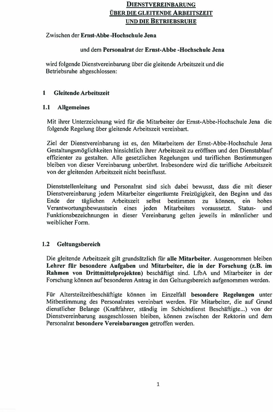 1 Allgemeines Mit ihrer Unterzeichnung wird für die Mitarbeiter der Ernst-Abbe-Hochschule Jena folgende Regelung über gleitende Arbeitszeit vereinbart.