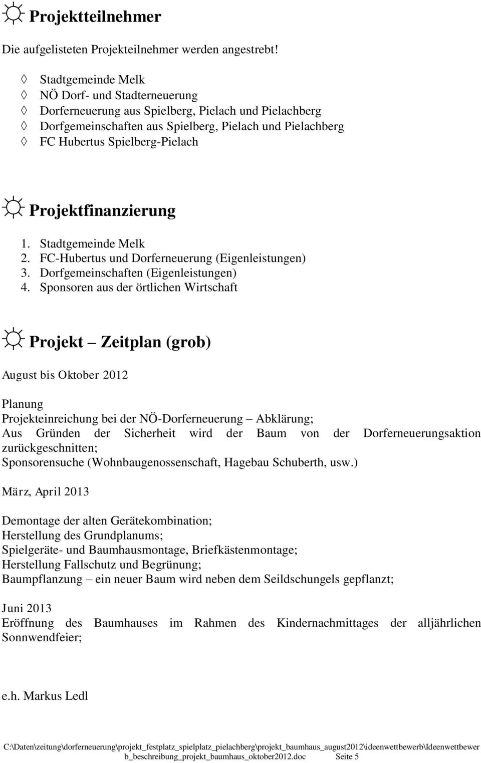 Projektfinanzierung 1. Stadtgemeinde Melk 2. FC-Hubertus und Dorferneuerung (Eigenleistungen) 3. Dorfgemeinschaften (Eigenleistungen) 4.