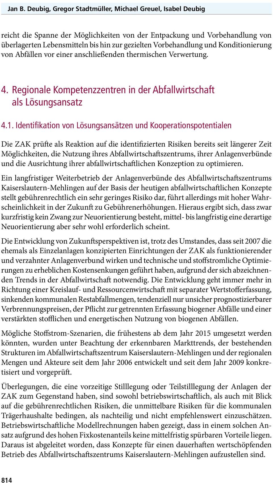 und Konditionierung von Abfällen vor einer anschließenden thermischen Verwertung. 4. Regionale Kompetenzzentren in der Abfallwirtschaft als Lösungsansatz 4.1.