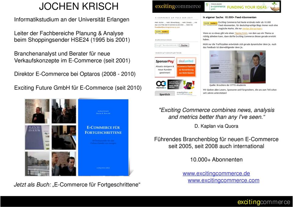 für E-Commerce (seit 2010) "Exciting Commerce combines news, analysis and metrics better than any I've seen. D.