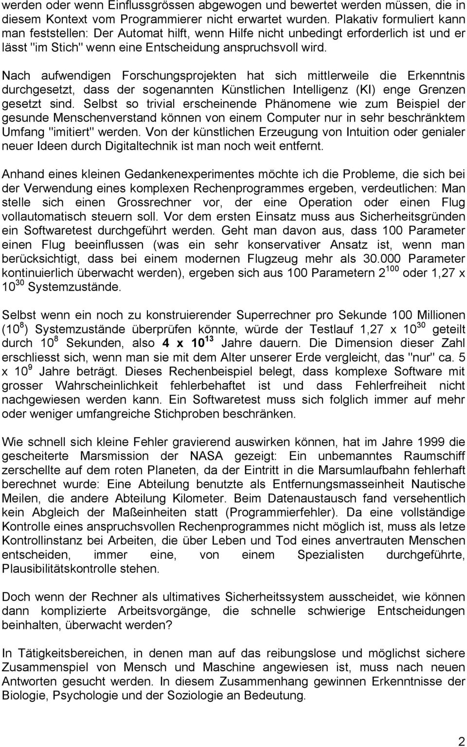 Nach aufwendigen Forschungsprojekten hat sich mittlerweile die Erkenntnis durchgesetzt, dass der sogenannten Künstlichen Intelligenz (KI) enge Grenzen gesetzt sind.