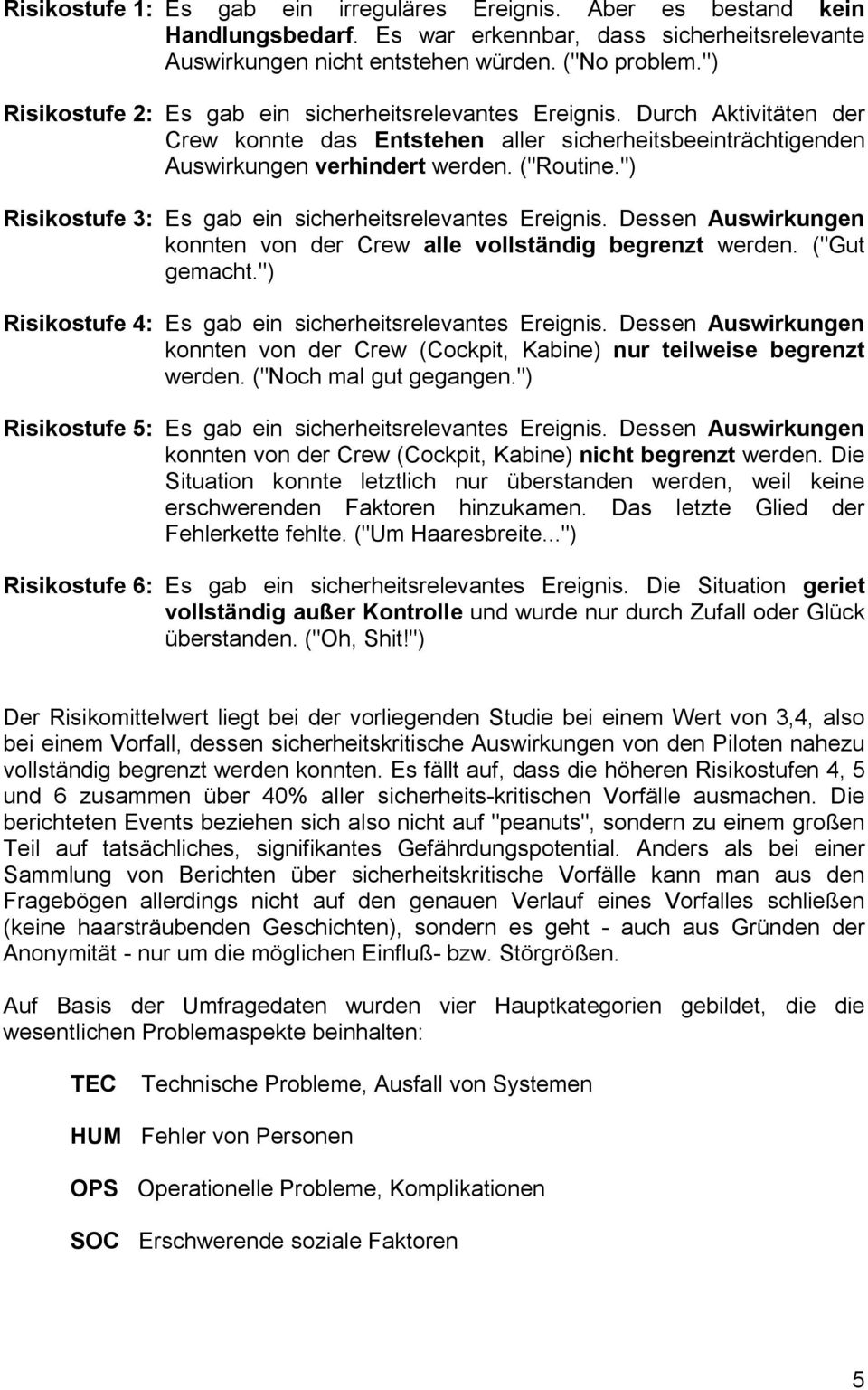 ") Risikostufe 3: Es gab ein sicherheitsrelevantes Ereignis. Dessen Auswirkungen konnten von der Crew alle vollständig begrenzt werden. ("Gut gemacht.