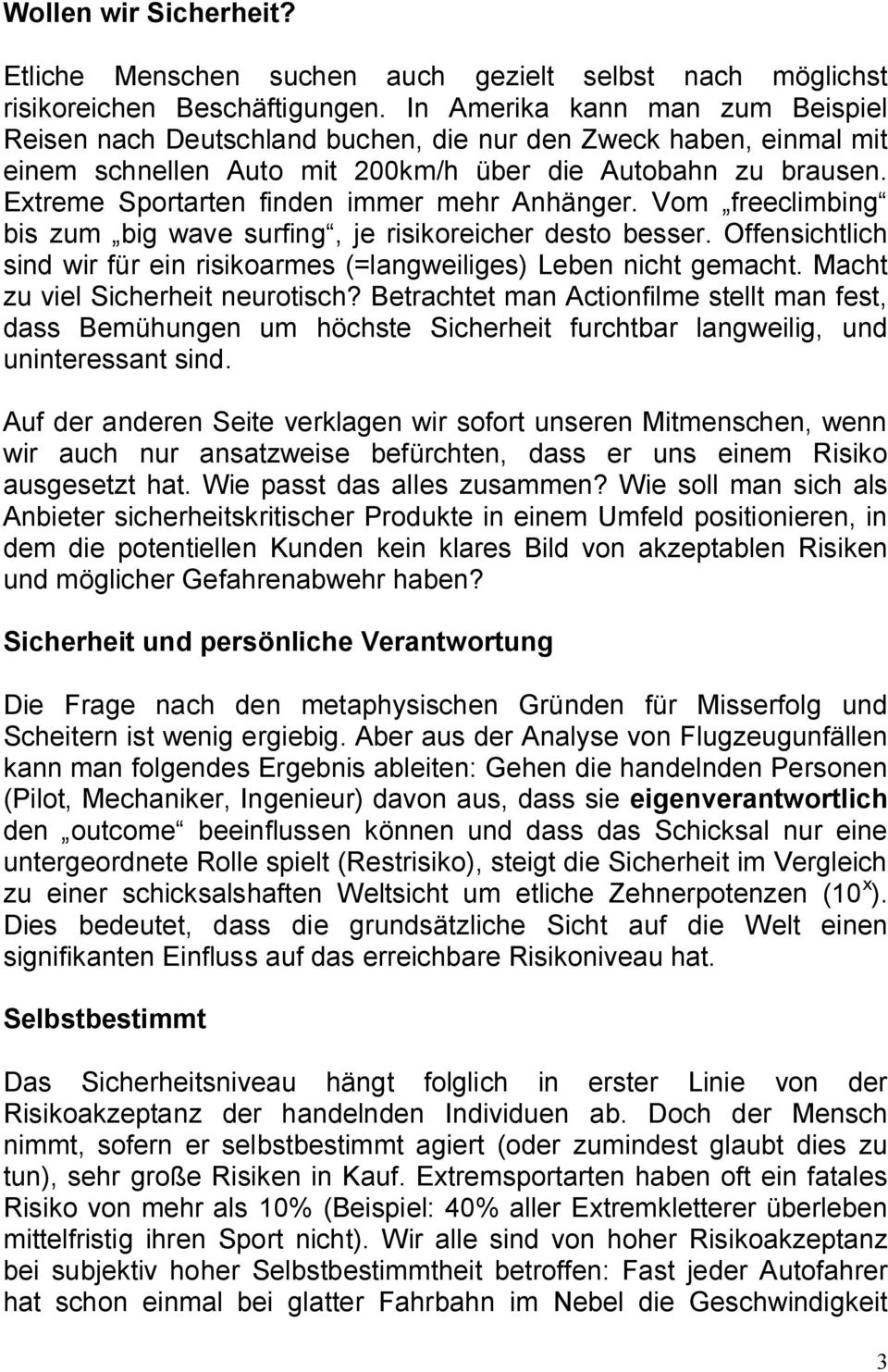 Extreme Sportarten finden immer mehr Anhänger. Vom freeclimbing bis zum big wave surfing, je risikoreicher desto besser.