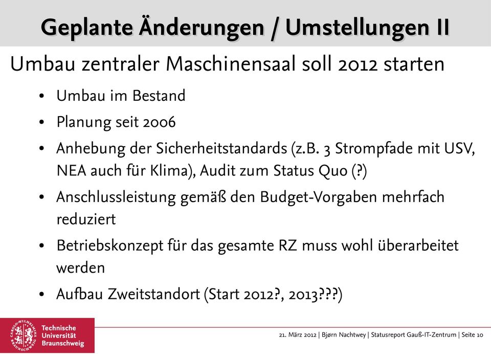 ) Anschlussleistung gemäß den Budget-Vorgaben mehrfach reduziert Betriebskonzept für das gesamte RZ muss wohl