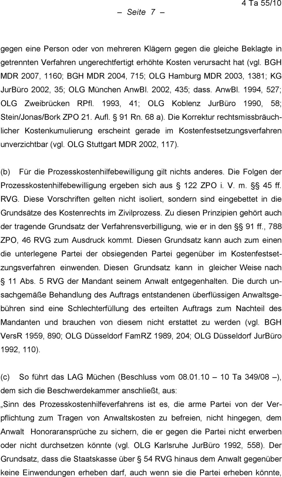 1993, 41; OLG Koblenz JurBüro 1990, 58; Stein/Jonas/Bork ZPO 21. Aufl. 91 Rn. 68 a).