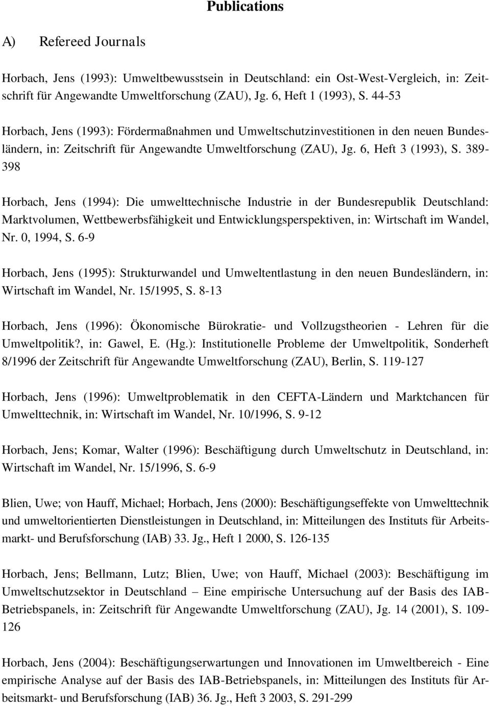 389-398 Horbach, Jens (1994): Die umwelttechnische Industrie in der Bundesrepublik Deutschland: Marktvolumen, Wettbewerbsfähigkeit und Entwicklungsperspektiven, in: Wirtschaft im Wandel, Nr.