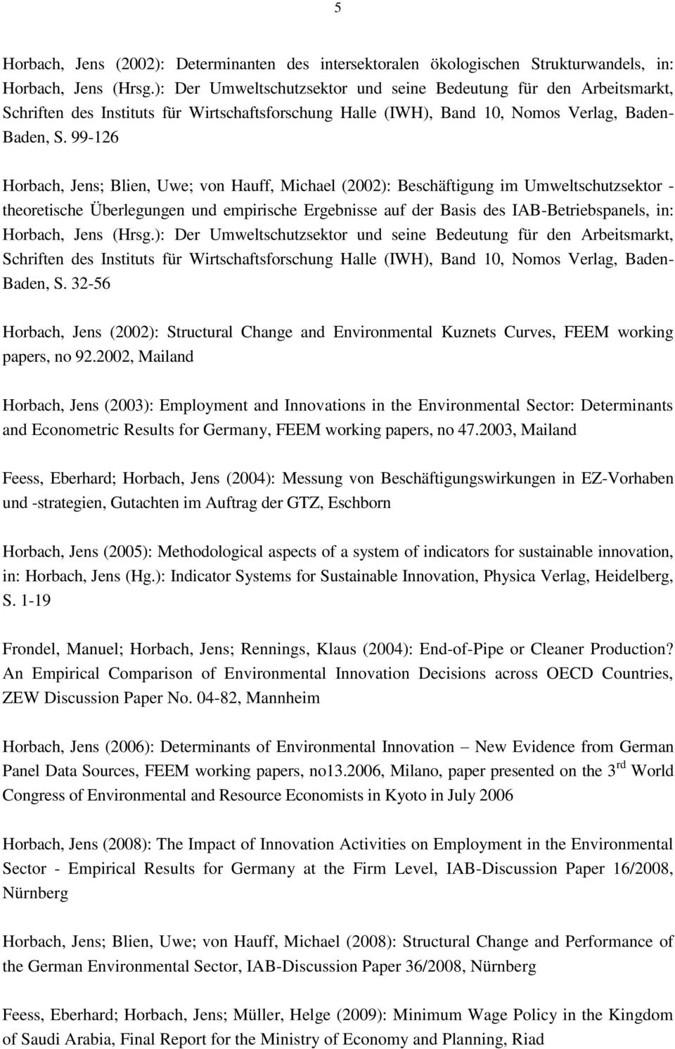 99-126 Horbach, Jens; Blien, Uwe; von Hauff, Michael (2002): Beschäftigung im Umweltschutzsektor - theoretische Überlegungen und empirische Ergebnisse auf der Basis des IAB-Betriebspanels, in: